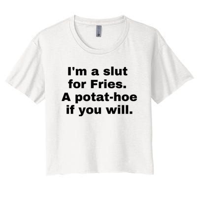 Im A Slut For Fries A Potathoe If You Will Women's Crop Top Tee