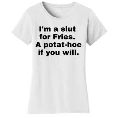 Im A Slut For Fries A Potathoe If You Will Women's T-Shirt