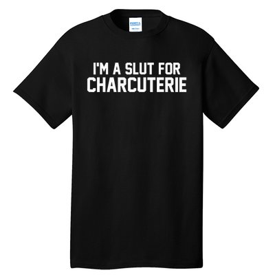 I’m A Slut For Charcuterie Tall T-Shirt