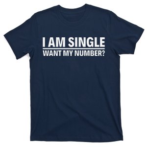 I Am Single Want My Number T-Shirt