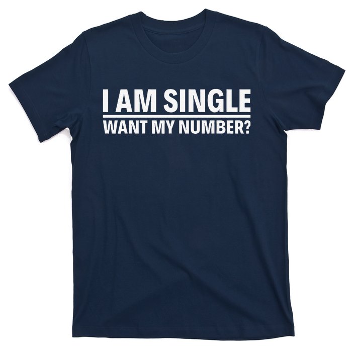 I Am Single Want My Number T-Shirt