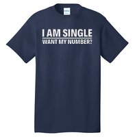 I Am Single Want My Number Tall T-Shirt