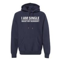 I Am Single Want My Number Premium Hoodie