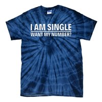 I Am Single Want My Number Tie-Dye T-Shirt