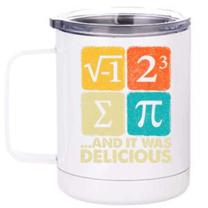 I Ate Some Pie And It Was Delicious Funny Pi Day Math Gifts 12 oz Stainless Steel Tumbler Cup