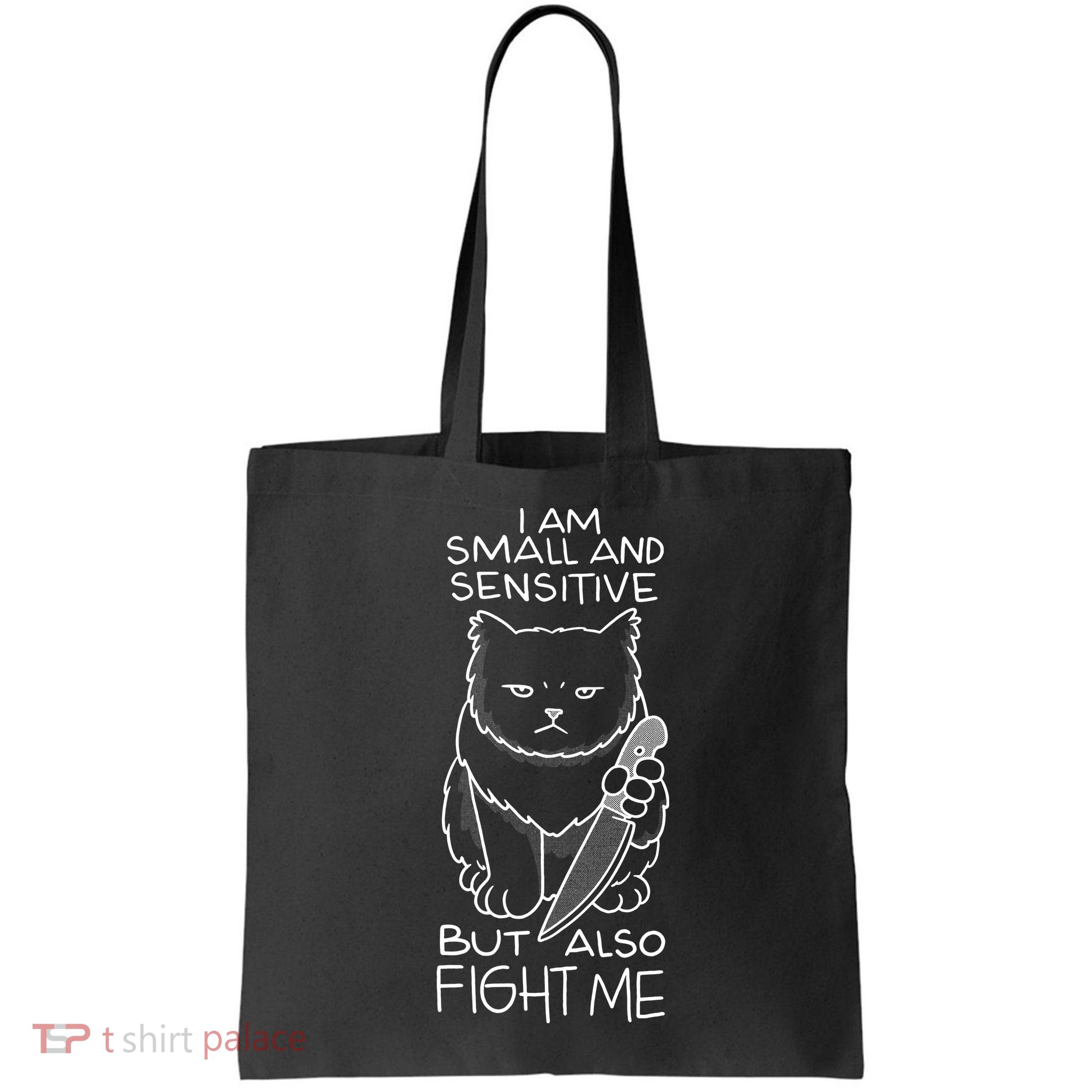 I Am Small And Sensitive But Also Fight Me Funny Cat Bag