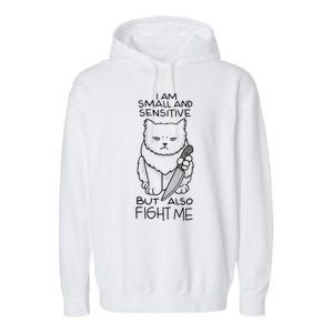 I Am Small And Sensitive But Also Fight Me Funny Cat Garment-Dyed Fleece Hoodie