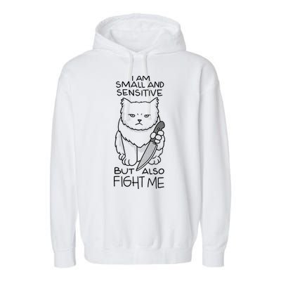 I Am Small And Sensitive But Also Fight Me Funny Cat Garment-Dyed Fleece Hoodie