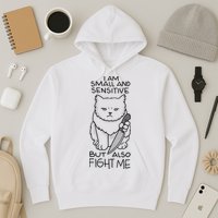 I Am Small And Sensitive But Also Fight Me Funny Cat Hoodie