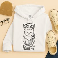 I Am Small And Sensitive But Also Fight Me Funny Cat Hoodie