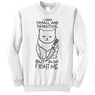 I Am Small And Sensitive But Also Fight Me Funny Cat Sweatshirt