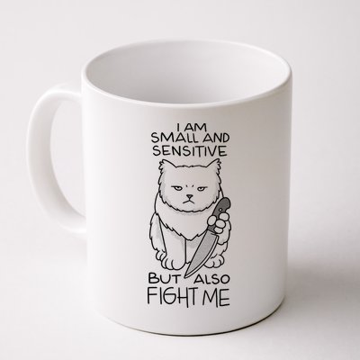I Am Small And Sensitive But Also Fight Me Funny Cat Mug