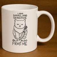 I Am Small And Sensitive But Also Fight Me Funny Cat 11oz C Handle Ceramic Mug