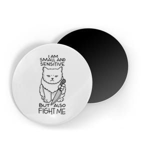 I Am Small And Sensitive But Also Fight Me Funny Cat Magnet