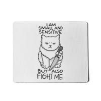 I Am Small And Sensitive But Also Fight Me Funny Cat Mousepad