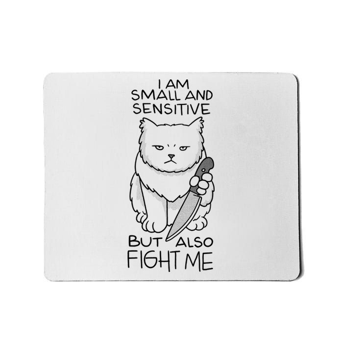 I Am Small And Sensitive But Also Fight Me Funny Cat Mousepad