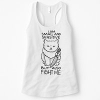 I Am Small And Sensitive But Also Fight Me Funny Cat Womens Tank Top