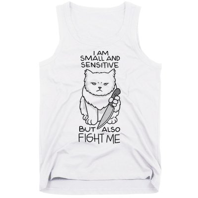 I Am Small And Sensitive But Also Fight Me Funny Cat Tank Top
