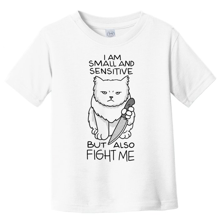 I Am Small And Sensitive But Also Fight Me Funny Cat Toddler T-Shirt