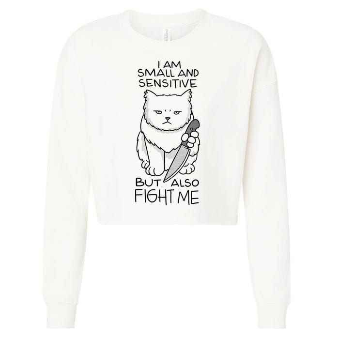 I Am Small And Sensitive But Also Fight Me Funny Cat Cropped Pullover Crew