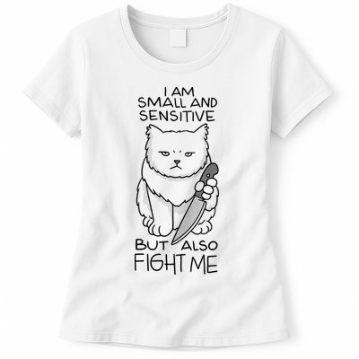 I Am Small And Sensitive But Also Fight Me Funny Cat Womens T-Shirt