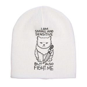 I Am Small And Sensitive But Also Fight Me Funny Cat Short Acrylic Beanie