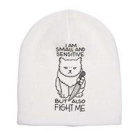 I Am Small And Sensitive But Also Fight Me Funny Cat Short Acrylic Beanie