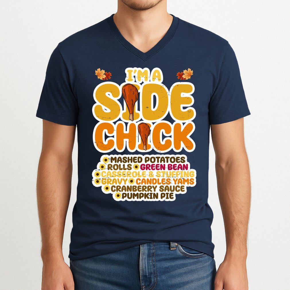 Im A Side Chick Funny Thanksgiving Dinner V-Neck T-Shirt