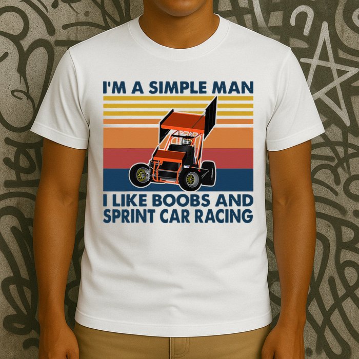 Im A Simple Man I Like Boobs And Sprint Car Racing T-Shirt