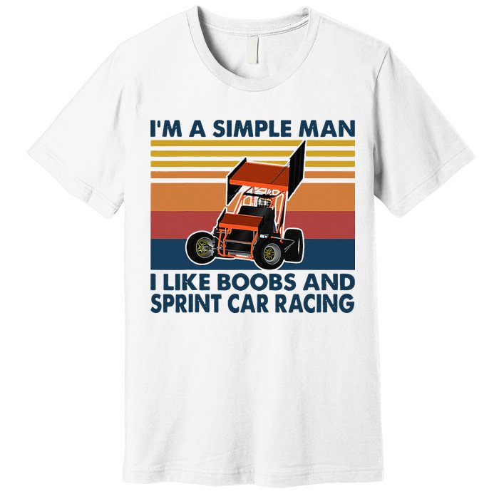 Im A Simple Man I Like Boobs And Sprint Car Racing Premium T-Shirt