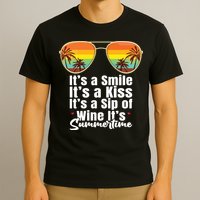 Its A Smile Its A Kiss Its A Sip Of Wine Its Summertime T-Shirt