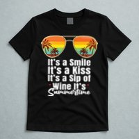 Its A Smile Its A Kiss Its A Sip Of Wine Its Summertime T-Shirt