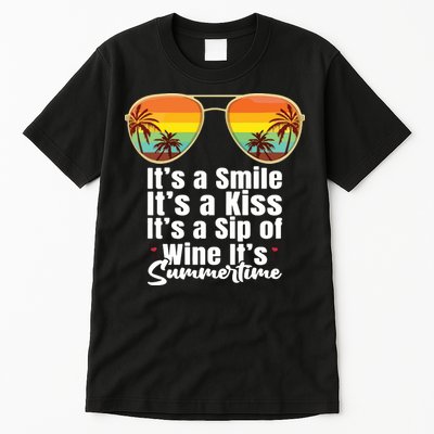 Its A Smile Its A Kiss Its A Sip Of Wine Its Summertime Tall T-Shirt