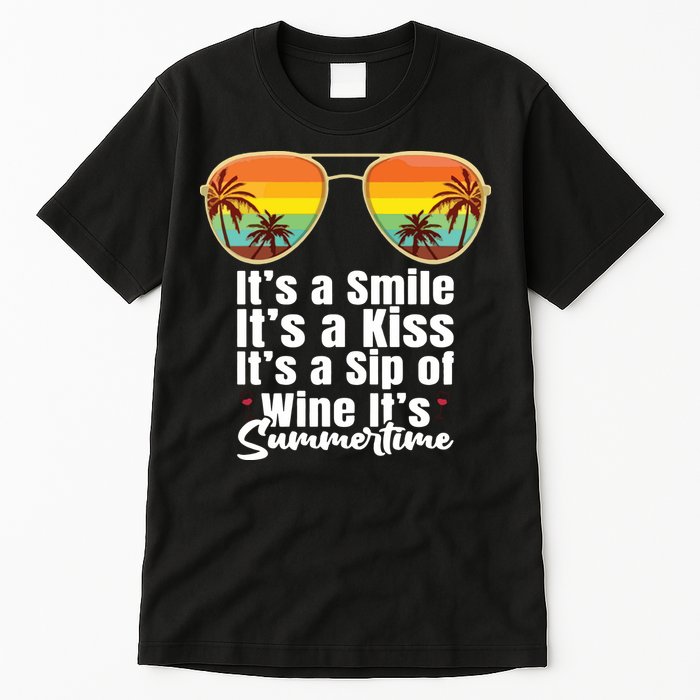 Its A Smile Its A Kiss Its A Sip Of Wine Its Summertime Tall T-Shirt