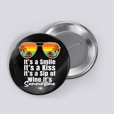 Its A Smile Its A Kiss Its A Sip Of Wine Its Summertime Button