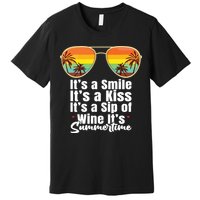 Its A Smile Its A Kiss Its A Sip Of Wine Its Summertime Premium T-Shirt