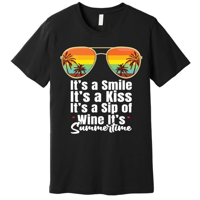 Its A Smile Its A Kiss Its A Sip Of Wine Its Summertime Premium T-Shirt