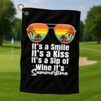Its A Smile Its A Kiss Its A Sip Of Wine Its Summertime Golf Towel