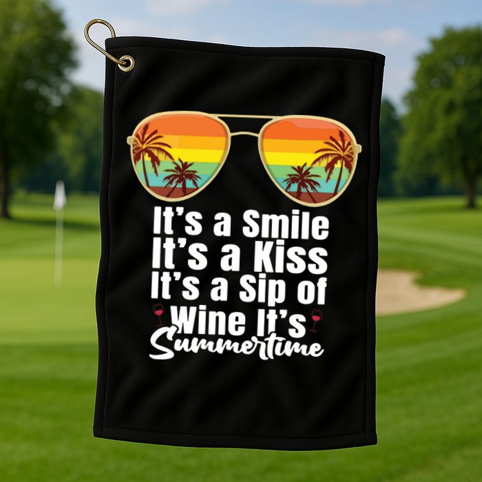 Its A Smile Its A Kiss Its A Sip Of Wine Its Summertime Golf Towel