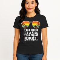 Its A Smile Its A Kiss Its A Sip Of Wine Its Summertime Womens T-Shirt