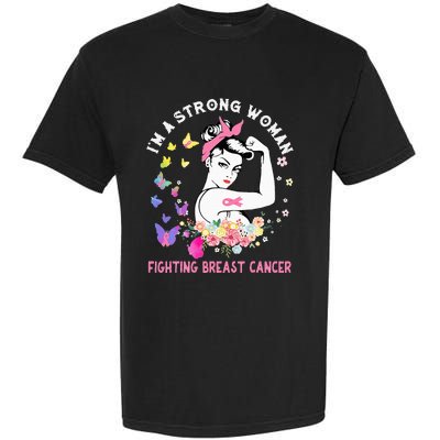 IM A Strong Woman Fighting Breast Cancer Garment-Dyed Heavyweight T-Shirt