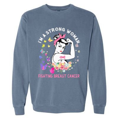 IM A Strong Woman Fighting Breast Cancer Garment-Dyed Sweatshirt