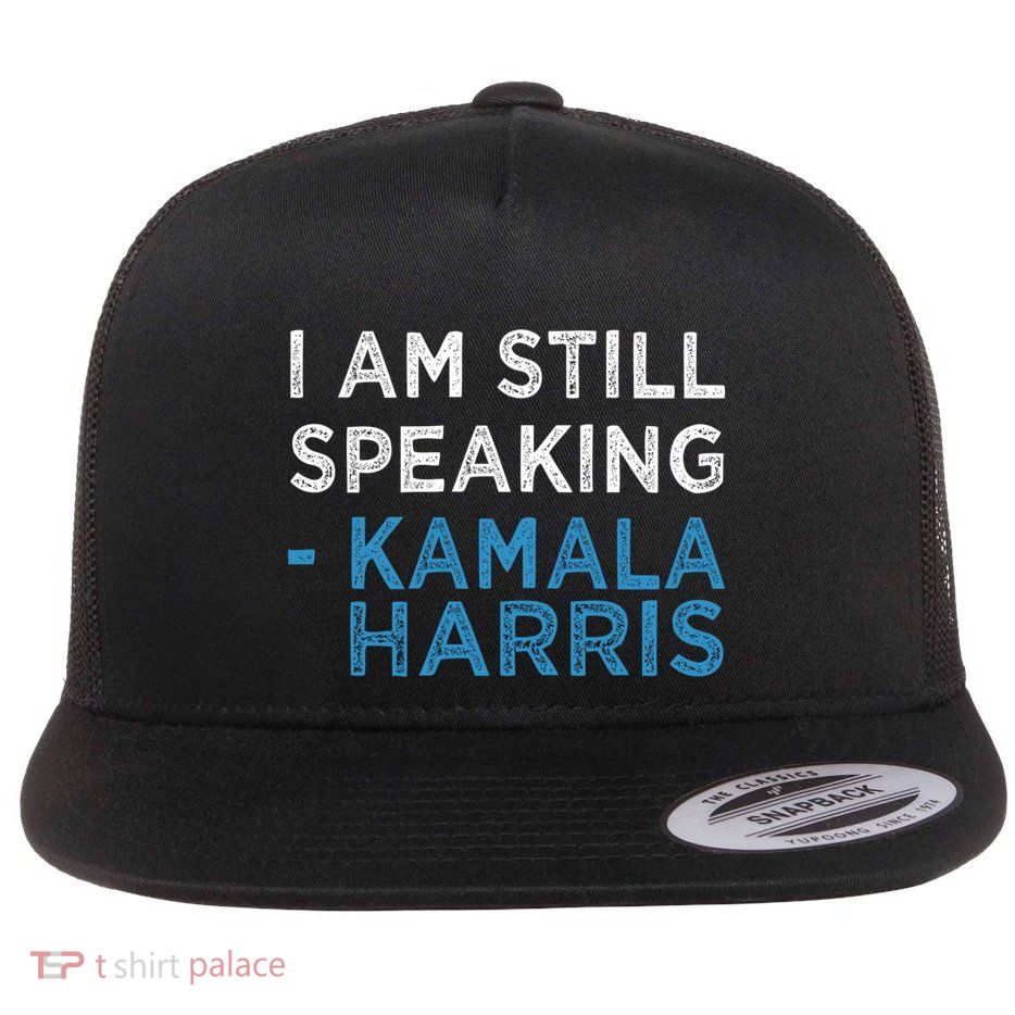 I Am Still Speaking Kamala Harris Quote Gift Flatbill Hat