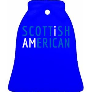 I Am Scottish American Funny Gift Scotland And America Pride Gift Ceramic Bell Ornament