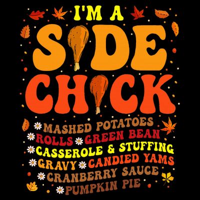 Im A Side Chick Thanksgiving Day Funny Turkey Leg Autumn T-Shirt