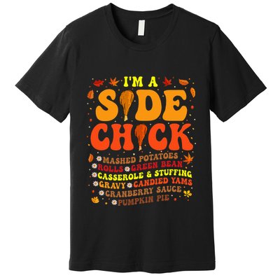Im A Side Chick Thanksgiving Day Funny Turkey Leg Autumn Premium T-Shirt