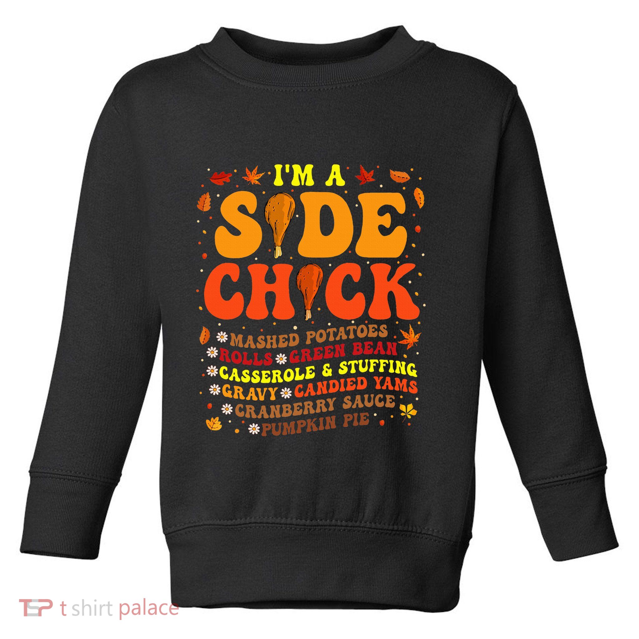 Im A Side Chick Thanksgiving Day Funny Turkey Leg Autumn Toddler Sweatshirt