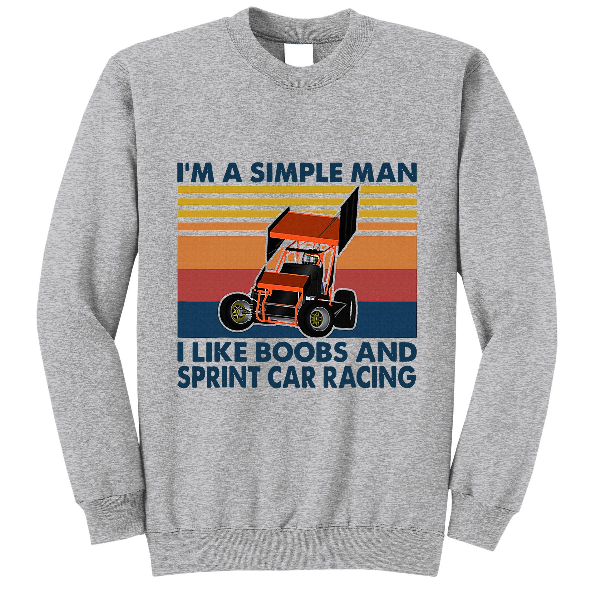 IM A Simple Man I Like Boobs And Sprint Car Racing Tall Sweatshirt