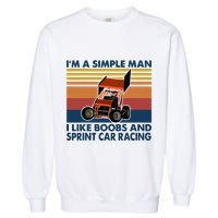 IM A Simple Man I Like Boobs And Sprint Car Racing Garment-Dyed Sweatshirt