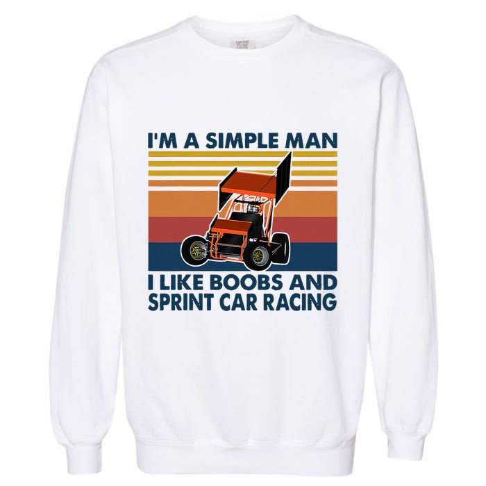 IM A Simple Man I Like Boobs And Sprint Car Racing Garment-Dyed Sweatshirt